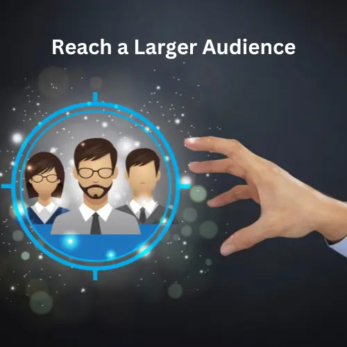 Reach a Larger Audience